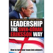 Leadership the Sven-Göran Eriksson Way: How to Turn Your Team Into Winners