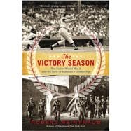 The Victory Season The End of World War II and the Birth of Baseball's Golden Age