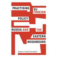 Practising EU foreign policy Russia and the eastern neighbours