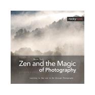Zen and the Magic of Photography, 1st Edition