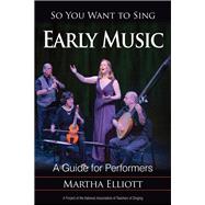 So You Want to Sing Early Music A Guide for Performers