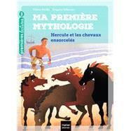 Ma première mythologie - Hercule et les chevaux ensorcelés CP/CE1 6/7 ans