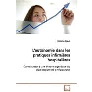 L'autonomie Dans Les Pratiques Infirmires Hospitalires: Contribution Une Thorie Agentique Du Dveloppement Professionnel