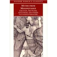 Myths from Mesopotamia Creation, the Flood, Gilgamesh, and Others