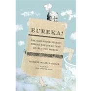 Eureka! : The Surprising Stories Behind the Ideas That Shaped the World