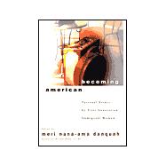 Becoming American : Personal Essays by First Generation Immigrant Women