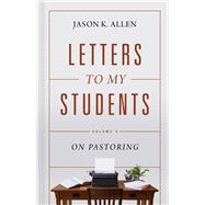 Letters to My Students, Volume 2 On Pastoring