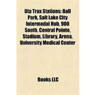 Uta Trax Stations : Ball Park, Salt Lake City Intermodal Hub, 900 South, Central Pointe, Stadium, Library, Arena, University Medical Center