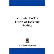 A Treatise on the Origin of Expiatory Sacrifice