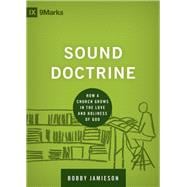 Sound Doctrine : How a Church Grows in the Love and Holiness of God