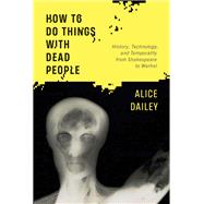 How to Do Things with Dead People