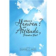 Where Is Heaven? and Attitude, Friend or Foe?