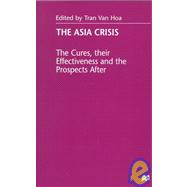 The Asia Crisis; The Cures, their Effectiveness and the Prospects After