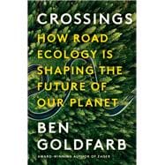 Crossings How Road Ecology Is Shaping the Future of Our Planet