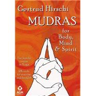 Mudras for Body, Mind and Spirit: The Handy Course in Yoga [With 68 Cards for Practice]