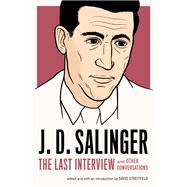 J. D. Salinger: The Last Interview And Other Conversations