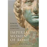 Imperial Women of Rome Power, Gender, Context