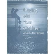 Praying With Your Children: A Guide For Families