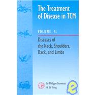 Treatment of Disease in TCM Vol. 4 : Diseases of the Neck, Shoulders, Back and Limbs