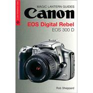 Magic Lantern Guides®: Canon EOS Digital Rebel  EOS 300 D