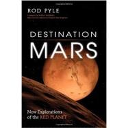 Destination Mars New Explorations of the Red Planet