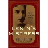 Lenin's Mistress : The Life of Inessa Armand