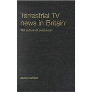 Terrestrial TV News in Britain : The Culture of Production