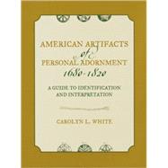 American Artifacts of Personal Adornment, 1680-1820 A Guide to Identification and Interpretation
