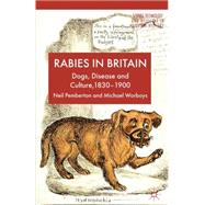 Rabies in Britain Dogs, Disease and Culture, 1830-2000