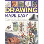 Drawing Made Easy Learn how to master the art of drawing with step-by-step techniques and projects, in 150 color photographs