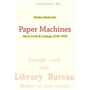 Paper Machines About Cards & Catalogs, 1548-1929