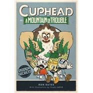 Cuphead in A Mountain of Trouble A Cuphead Novel