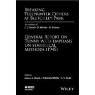 Breaking Teleprinter Ciphers at Bletchley Park An edition of I.J. Good, D. Michie and G. Timms: General Report on Tunny with Emphasis on Statistical Methods (1945)