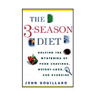 3-Season Diet : Solving the Mysteries of Food Cravings, Weight Loss and Exercise
