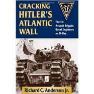 Cracking Hitler's Atlantic Wall The 1st Assault Brigade Royal Engineers on D-Day