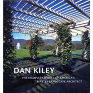 Dan Kiley : The Complete Works of America's Master Landscape Architect