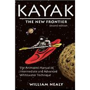Kayak: The New Frontier The Animated Manual of Intermediate and Advanced Whitewater Technique