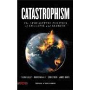 Catastrophism The Apocalyptic Politics of Collapse and Rebirth