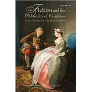 Fiction and the Philosophy of Happiness Ethical Inquiries in the Age of Enlightenment