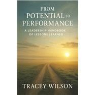 From Potential to Performance A Leadership Handbook of Lessons Learned