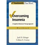 Overcoming Insomnia A Cognitive-Behavioral Therapy Approach Workbook