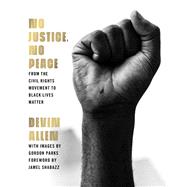 No Justice, No Peace From the Civil Rights Movement to Black Lives Matter