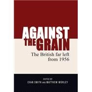 Against the Grain The British Far Left from 1956