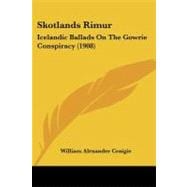 Skotlands Rimur : Icelandic Ballads on the Gowrie Conspiracy (1908)