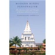 Modern Hindu Personalism The History, Life, and Thought of Bhaktisiddhanta Sarasvati