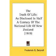 The Truth Of Life: As Disclosed in Half a Century of the National Life of New Zealand 1919