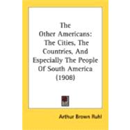 Other Americans : The Cities, the Countries, and Especially the People of South America (1908)
