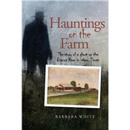 Hauntings on the Farm The story of a ghost on the Brazos River in Waco, Texas