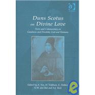Duns Scotus on Divine Love: Texts and Commentary on Goodness and Freedom, God and Humans