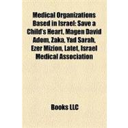 Medical Organizations Based in Israel : Save a Child's Heart, Magen David Adom, Zaka, Yad Sarah, Ezer Mizion, Latet, Israel Medical Association